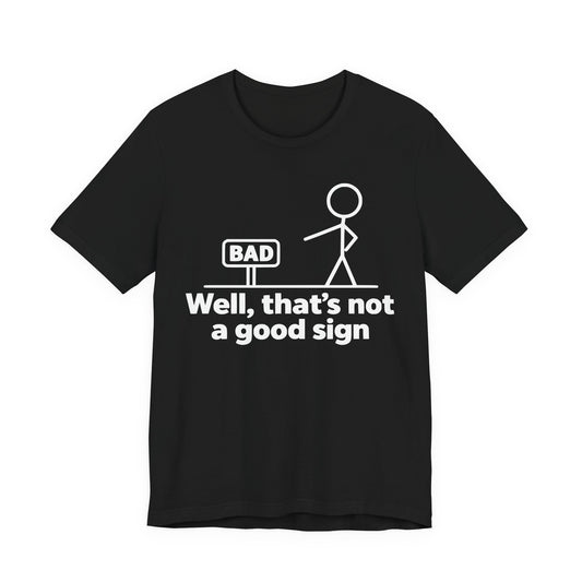 Bad Sign™ Funny Stick Figure Graphic T-Shirt