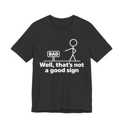 Bad Sign™ Funny Stick Figure Graphic T-Shirt