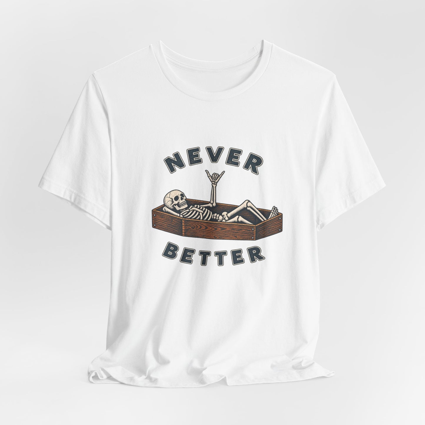 Never Better™ Skeleton Humor Unisex T-Shirt