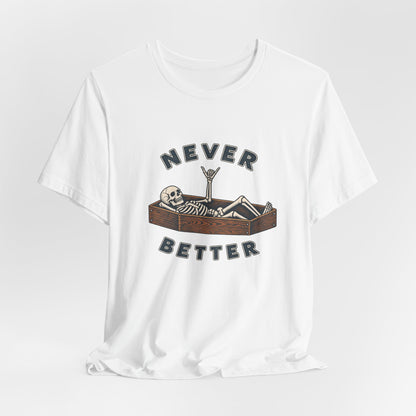 Never Better™ Skeleton Humor Unisex T-Shirt
