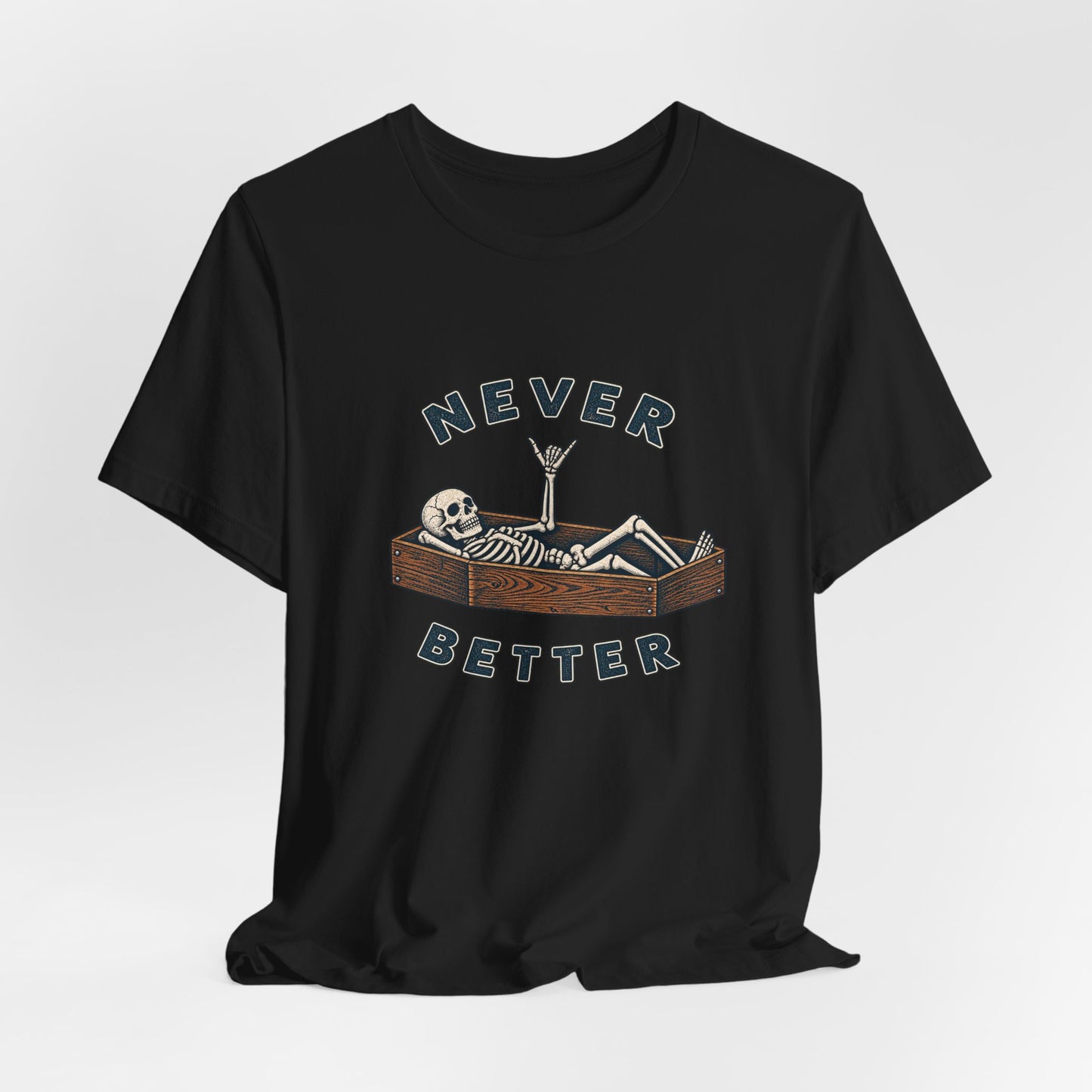 Never Better™ Skeleton Humor Unisex T-Shirt
