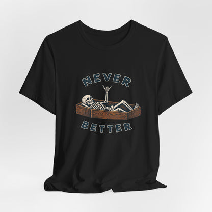Never Better™ Skeleton Humor Unisex T-Shirt