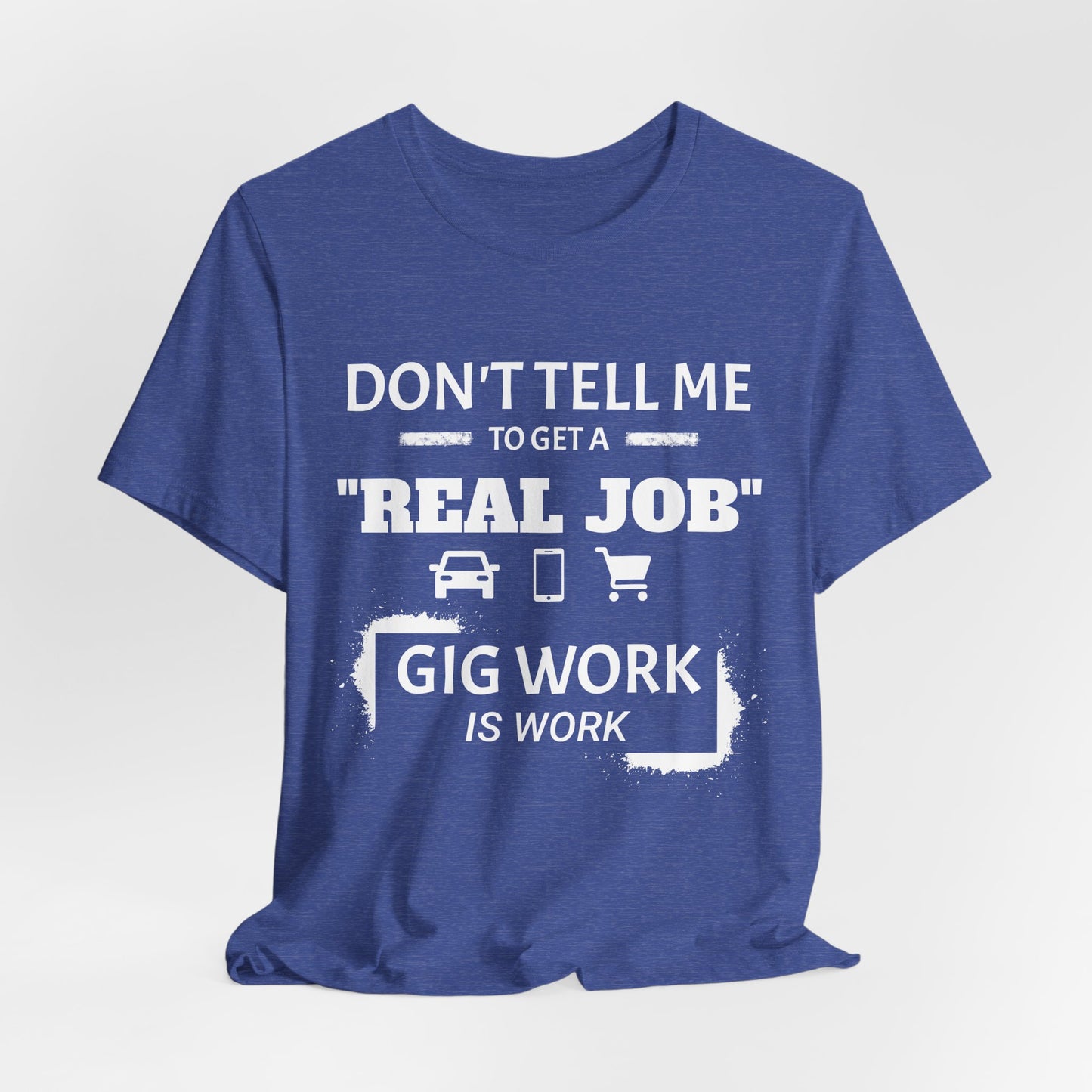 Hustle Unfiltered™ “Gig Work Is Work” Unisex T-Shirt