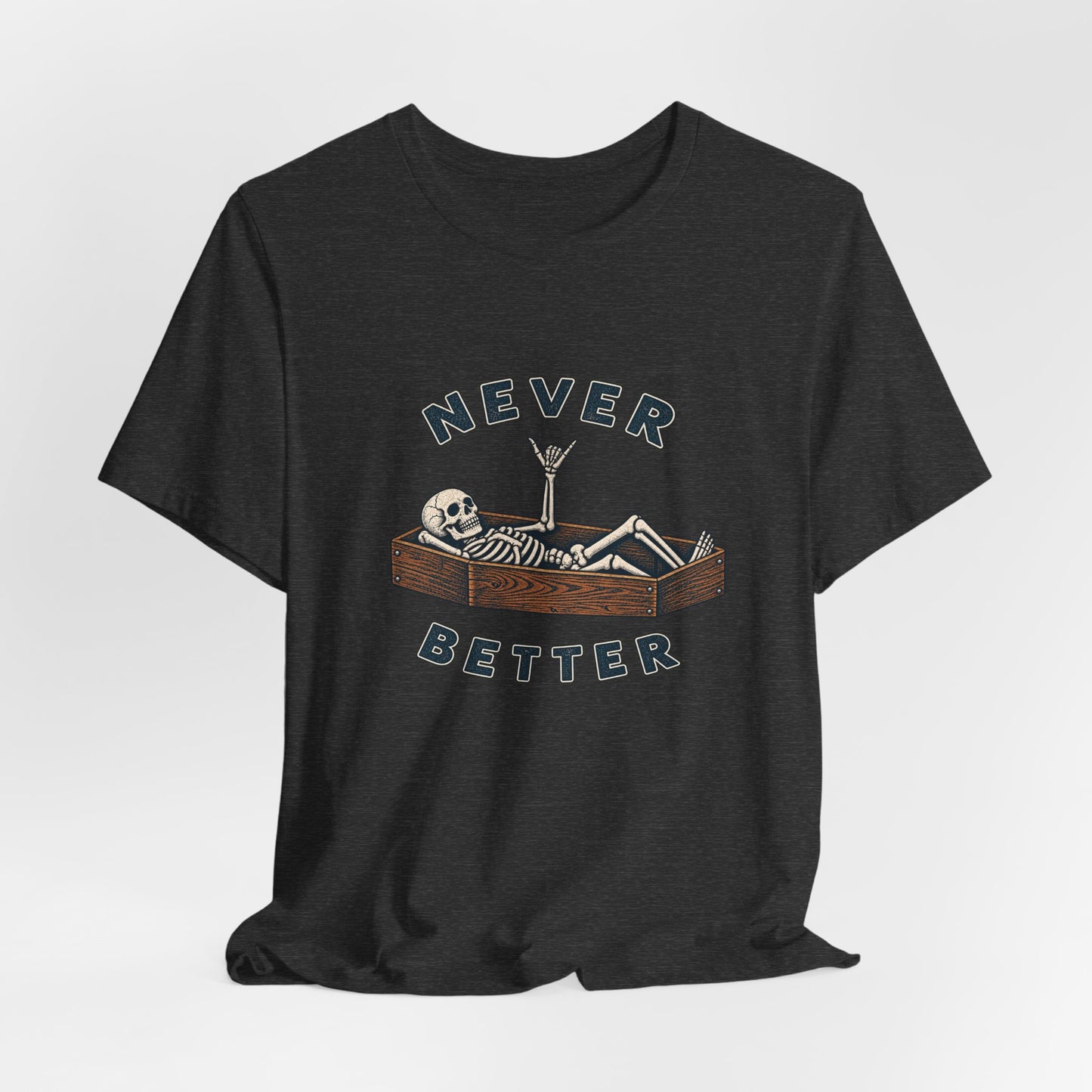 Never Better™ Skeleton Humor Unisex T-Shirt