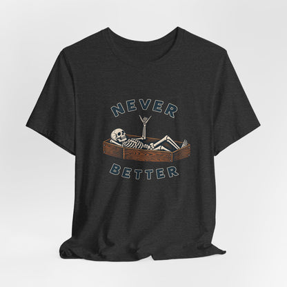 Never Better™ Skeleton Humor Unisex T-Shirt
