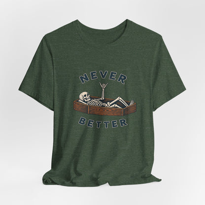 Never Better™ Skeleton Humor Unisex T-Shirt
