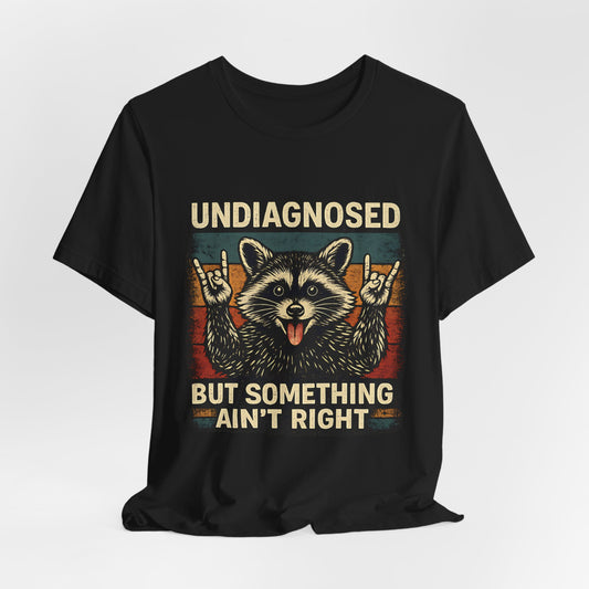 Undiagnosed™ Raccoon Humor Unisex T-Shirt