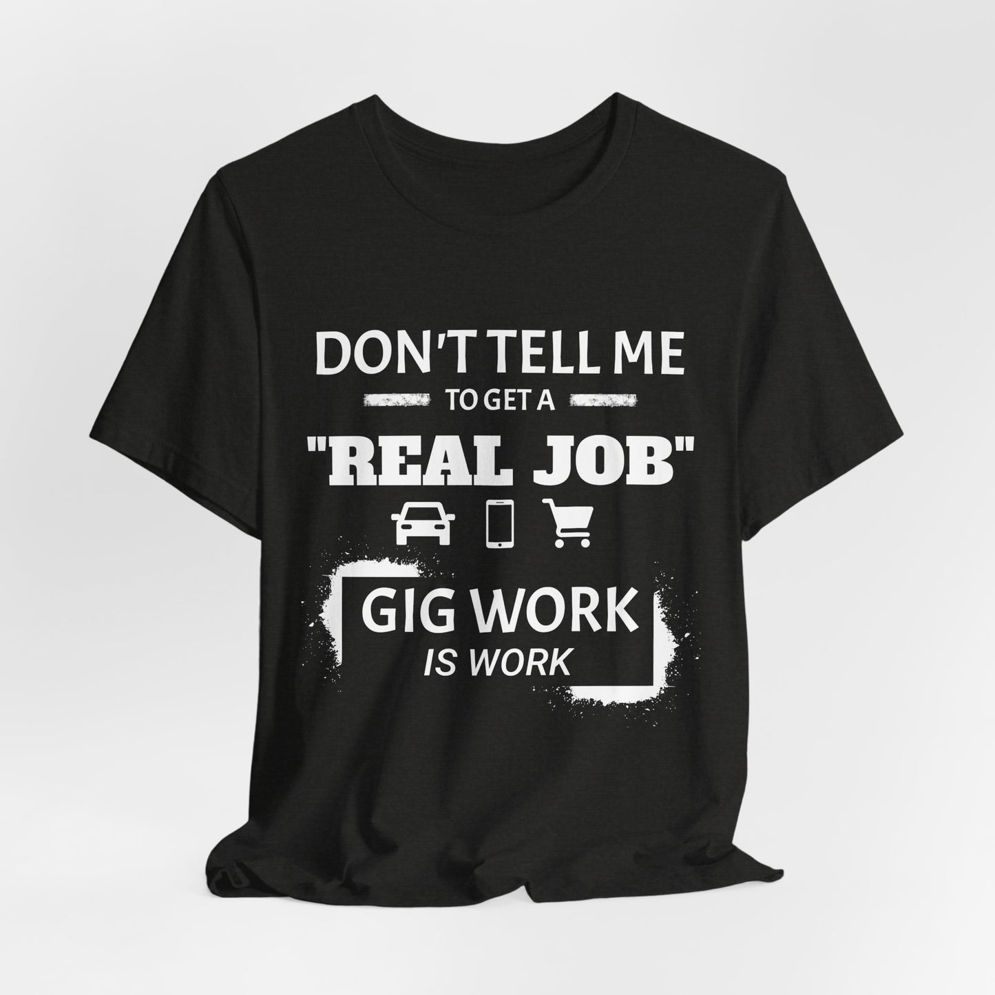 Hustle Unfiltered™ “Gig Work Is Work” Unisex T-Shirt
