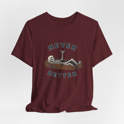 Never Better™ Skeleton Humor Unisex T-Shirt